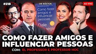 COMO FAZER AMIGOS E INFLUENCIAR PESSOAS (Professor HOC e El Professor) | Os Sócios 218