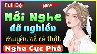 [Trọn Bộ] Mới nghe đã nghiền Chuyện Kể Có Thật - MC Thùy Mai diễn đọc cả xóm khen hay