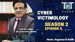 Episode 3 | Season 2 | CYBER VICTIMOLOGY | Prof. (Dr.) G.S. Bajpai | TLJT Talks | RGNUL