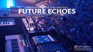 Future Echoes - Ambient Modular Performance (Vector, Sinfonion, AJH, Chainsaw)