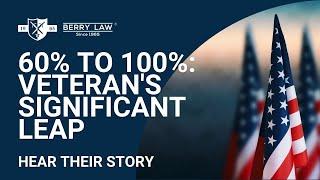 VA Disability Clam 60% Now 100% | Army Veteran's Transformation Story | Berry Law