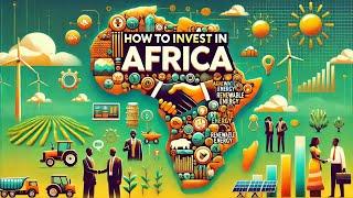 How to Invest in Africa / Comprehensive Guide for Investors Interested in the African Market.