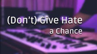 Don't Give Hate a Chance (Synth Bass-ed)