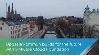 Uppsala kommun builds for the future with VMware Cloud Foundation