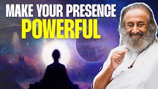 How To Make Your Presence Powerful! | 6 Expressions of Consciousness | Gurudev