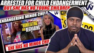 Cops Arrest A Woman For Child Endangerment | But She Has No Minor Children!