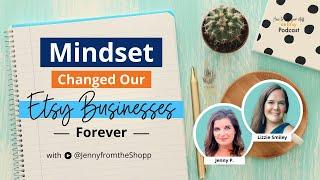 Ep 152 | Mindset Changed Our Etsy Businesses Forever - with @JennyFromTheShopp