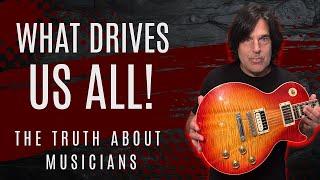 The Truth About Musicians: What Drives Us All! #musicianlife #guitarist