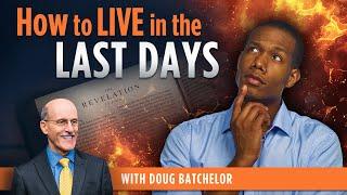 How to Live in the Last Days with Pastor Doug Batchelor