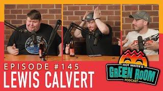 #145 With Guest Lewis Calvert - Hot Water’s Green Room w/Tony & Jamie