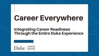 Career Everywhere - Integrating Career Readiness Through the Entire Duke Experience