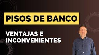 Ventajas y desventajas de comprar un piso de banco.