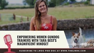 Episode 83  Empowering Women Gundog Trainers with Tara Best's Magnificent Mindset