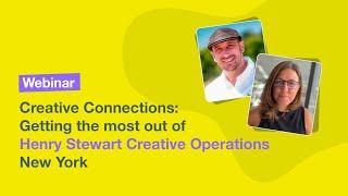 Creative Connections: Getting the most out of Henry Stewart Creative Operations NY