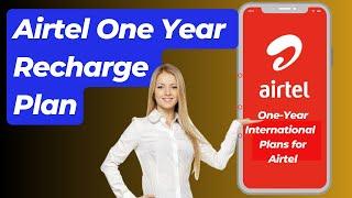 Airtel 1-Year Recharge Plans for out of India | Airtel Recharge Plan for 1 year