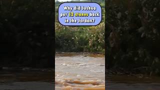 Why Did Joshua put 12 stones back in the Jordan River after they crossed in Joshua 4?