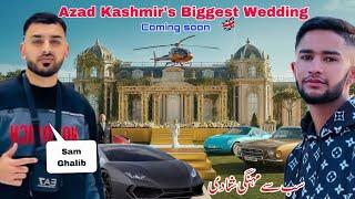 When is the biggest wedding in the history of Azad Kashmir going to take place? || Sam Ghalib