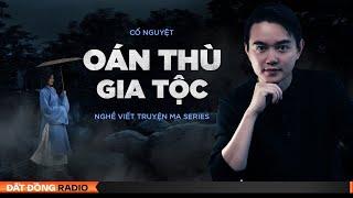 Nghe truyện ma : OÁN THÙ GIA TỘC - Series Nghề Viết Truyện Ma P6