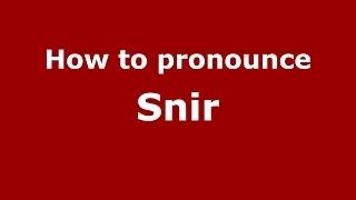 How to pronounce Snir (French/France) - PronounceNames.com