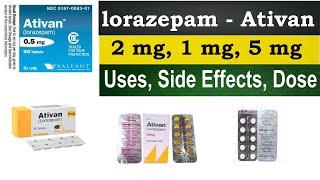 Lorazepam 2 mg, 1 mg, 5 mg, tablet - ativan 2 mg, 0.5 mg, 1 mg, tablet sleeping, Uses, Side Effects