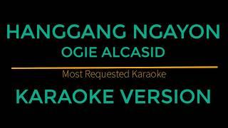 Hanggang Ngayon - Ogie Alcasid (Karaoke Version)