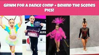 GRWM For A Dance Comp + Behind The Scenes Pics!