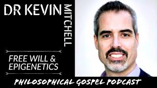 Philosophical Gospel Podcast - Epigenetics & Free Will - Feat. Dr. Kevin Mitchell