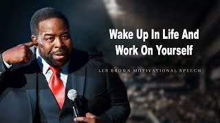 Wake Up In Life And Work On Yourself   Les Brown  Motivational Compilation