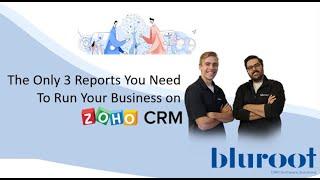 The Only 3 Reports You Need To Run Your Business On Zoho CRM