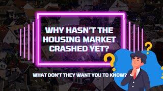 Why Hasn’t the Housing Market Crashed Yet? What Don't They Want You to Know?