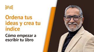 Cómo empezar a escribir tu libro - Ordena tus ideas y crea tu índice