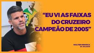 WALTER MINHOCA - "EU VI AS FAIXAS DO CRUZEIRO CAMPEÃO DE 2005"