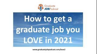 How to get a graduate job you love in 2021 - Graduate Job Podcast #112