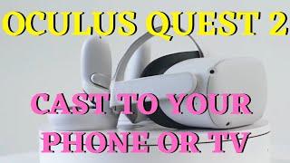 Oculus Quest 2 How To Cast To Your TV or Phone