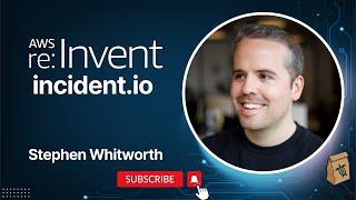 Chat with incident.io CEO Stephen Whitworth at AWS re:Invent 2024