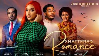 SHATTERED ROMANCE (THE MOVIE) JULIET IBRAHIM BRYAN OKWARA, JAMES GARDNER - 2024 GHALLYWOOD MOVIE