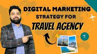 Digital Marketing Strategy for Travel Agency | Grow your travel business with Digital Marketing