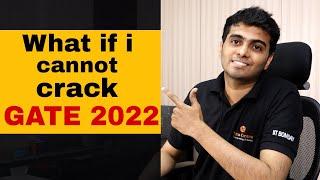 What if I cannot crack GATE 2022 exam ( Honest answer )