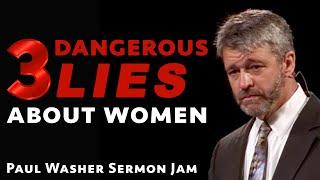 3 Dangerous Lies About Women: Paul Washer Sermon Jam