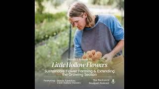 Ep. 49: Sustainable Flower Farming & Extending the Growing Season with Little Hollow Flowers