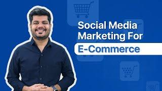 Social Media Marketing for E-Commerce | 5 Strategies to Boost Sales Using Social Media