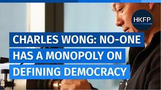 No-one has a monopoly on defining democracy, says Charles Wong of the new pro-Beijing Bauhinia Party