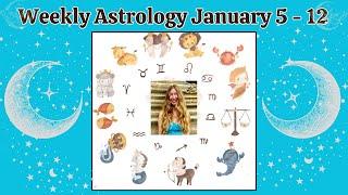 WEEKLY ASTROLOGY READING January 5 -13  [with Annie Botticelli]