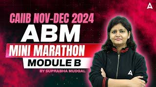 CAIIB NOV DEC 2024 Marathon | CAIIB ABM MODULE B MINI MARATHON | By Suprabha Mudgal