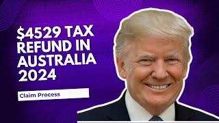 $4529 Tax Refund in Australia 2024 Check Payment Date, Eligibility and Claim Process