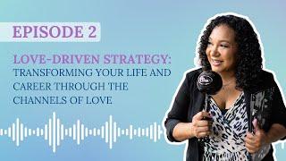 Love-Driven Strategy: Transforming Your Life and Career through the Channels of Love