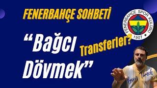 FENERBAHÇE SOHBETİ - Kongre Sonrası Bağcı Dövmek! Transferler