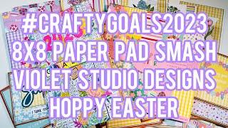 #CraftyGoals2023 8x8 Paper Pad Smash - Violet Studio Designs: Hoppy Easter