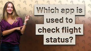 Which app is used to check flight status?