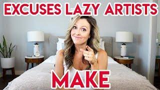 EXCUSES LAZY ARTISTS MAKE